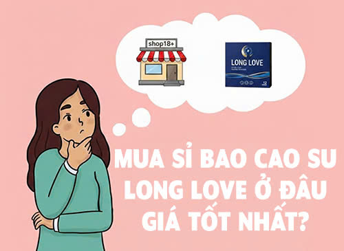 Mua sỉ bao cao su Long Love ở đâu giá tốt nhất?